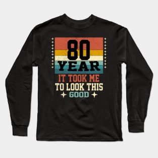 It took me 80 years to look this good 80th Birthday Long Sleeve T-Shirt